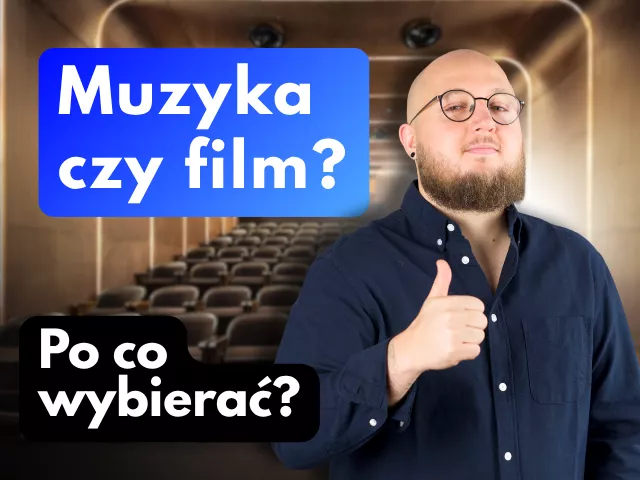 Muzyka czy film | Po co wybierać?